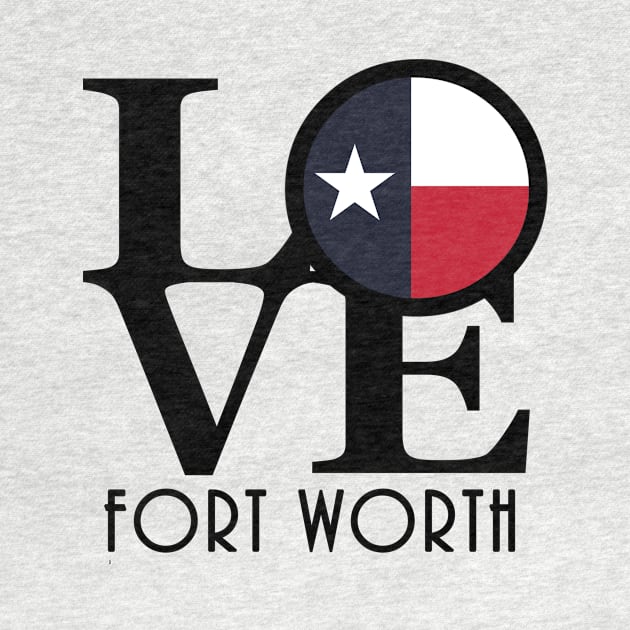 LOVE Fort Worth Texas by HometownTexas